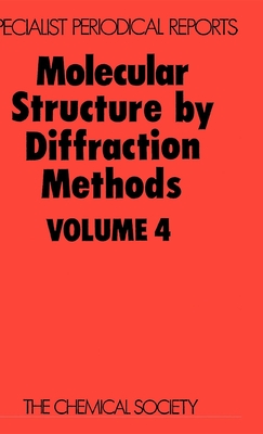 Molecular Structure by Diffraction Methods: Volume 4 - Sim, G A (Editor), and Sutton, L E (Editor)
