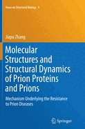 Molecular Structures and Structural Dynamics of Prion Proteins and Prions: Mechanism Underlying the Resistance to Prion Diseases