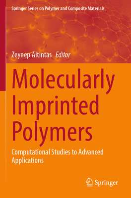 Molecularly Imprinted Polymers: Computational Studies to Advanced Applications - Altintas, Zeynep (Editor)