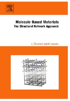 Molecule-Based Materials: The Structural Network Approach - �hrstr�m, Lars, and Larsson, Krister