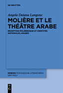 Moliere Et Le Theatre Arabe: Reception Molieresque Et Identites Nationales Arabes