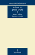 Moliere et Son Premier Tartuffe: Genese et Evolution D'une Piece a Scandale