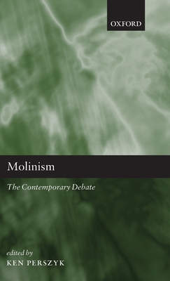 Molinism: The Contemporary Debate - Perszyk, Ken (Editor)