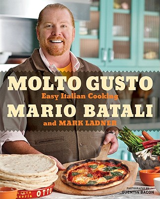 Molto Gusto: Easy Italian Cooking - Batali, Mario
