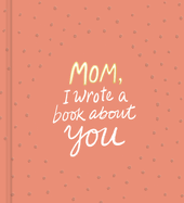 Mom, I Wrote a Book about You