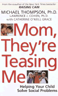 Mom, They're Teasing Me: Helping Your Child Solve Social Problems
