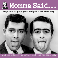 Momma Said: Stop That or Your Face Will Get Stuck That Way