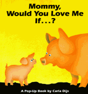 Mommy, Would You Love Me If--?: A Pop-Up Book