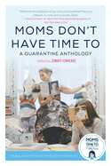 Moms Don't Have Time to: A Quarantine Anthology