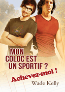 Mon Coloc Est Un Sportif ? Achevez-Moi !: Volume 1