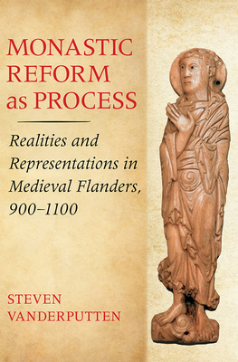 Monastic Reform as Process - Vanderputten, Steven