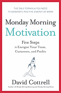 Monday Morning Motivation: Five Steps to Energize Your Team, Customers, and Profits