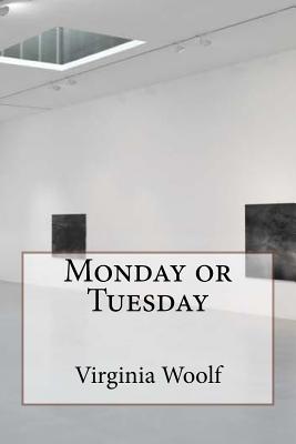 Monday or Tuesday - Virginia Woolf
