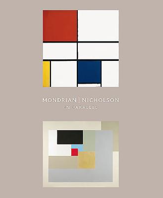 Mondrian || Nicholson: In Parallel - Beard, Lee, and Bowness, Sophie, and Green, Christopher