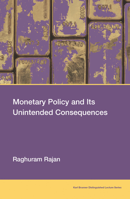 Monetary Policy and Its Unintended Consequences - Rajan, Raghuram