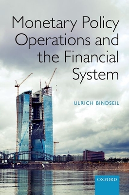 Monetary Policy Operations and the Financial System - Bindseil, Ulrich