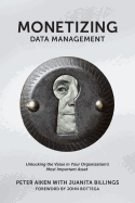 Monetizing Data Management: Finding the Value in Your Organization's Most Important Asset
