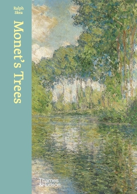 Monet's Trees: Paintings and Drawings by Claude Monet - Skea, Ralph