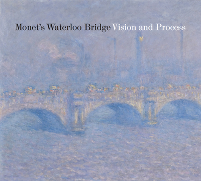 Monet's Waterloo Bridge: Vision and Process - Norwood, Nancy (Editor)