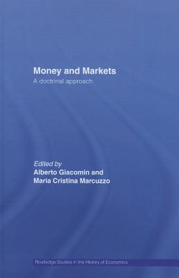 Money and Markets: A Doctrinal Approach - Marcuzzo, Maria Cristina (Editor), and Giacomin, Alberto (Editor)
