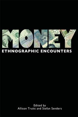 Money: Ethnographic Encounters - Truitt, Allison (Editor), and Senders, Stefan (Editor)