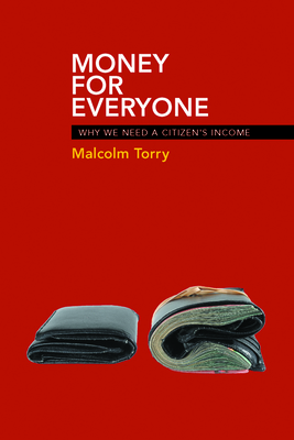 Money for Everyone: Why We Need a Citizen's Income - Torry, Malcolm