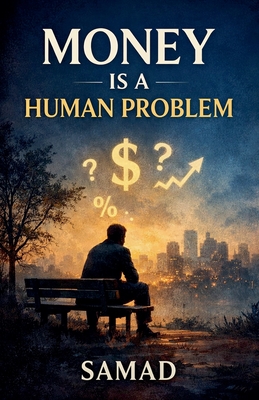 Money Is a Human Problem - Samad