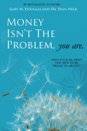 Money Isn't the Problem, You Are