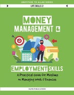 Money Management & Employment Skills: A Practical Guide to Managing Work & Finances