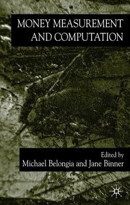 Money, Measurement and Computation - Belongia, M (Editor), and Binner, Jane M (Editor)