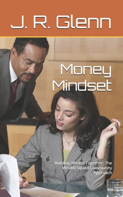 Money Mindset: Building Wealth Together: The Wealth Squad Community Approach - Glenn, J R