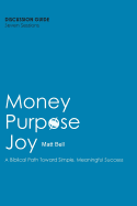 Money. Purpose. Joy.: A Biblical Path Toward Simple, Meaningful Success