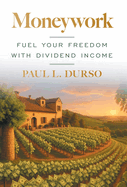 Moneywork: Fuel Your Freedom with Dividend Income