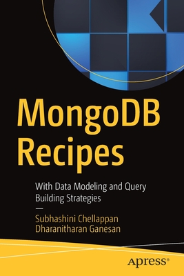 MongoDB Recipes: With Data Modeling and Query Building Strategies - Chellappan, Subhashini, and Ganesan, Dharanitharan
