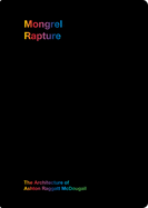 Mongrel Rapture: The Architecture of Ashton Raggatt McDougall