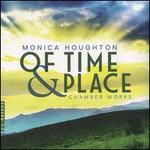 Monica Houghton: Of Time & Place - Chamber Works