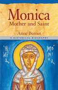 Monica, Mother and Saint A Historical Biography