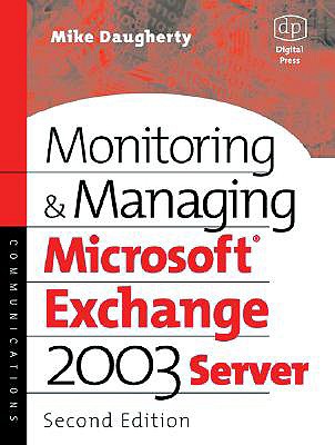 Monitoring and Managing Microsoft Exchange Server 2003 - Daugherty, Mike, and Daughtery, Mike
