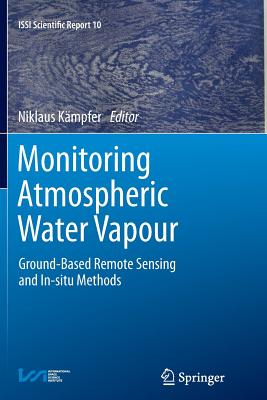 Monitoring Atmospheric Water Vapour: Ground-Based Remote Sensing and In-Situ Methods - K�mpfer, Niklaus (Editor)