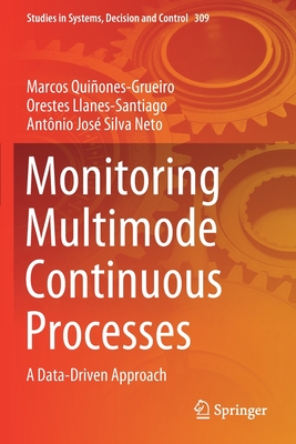Monitoring Multimode Continuous Processes: A Data-Driven Approach - Qui�ones-Grueiro, Marcos, and Llanes-Santiago, Orestes, and Silva Neto, Ant�nio Jos�