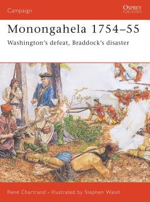 Monongahela 1754-55: Washington's Defeat, Braddock's Disaster - Chartrand, Ren�