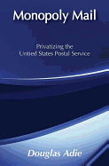 Monopoly mail: privatizing the United States Postal Service
