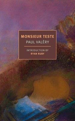Monsieur Teste - Val�ry, Paul, and Mandell, Charlotte (Translated by), and Ruby, Ryan (Introduction by)