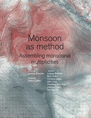 Monsoon as Method: Assembling Monsoonal Multiplicities - Bremner, Lindsay, and Cullen, Beth, and Geros, Christina Leigh