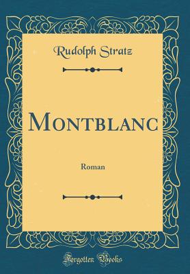 Montblanc: Roman (Classic Reprint) - Stratz, Rudolph