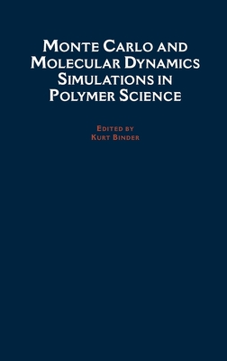 Monte Carlo and Molecular Dynamics Simulations in Polymer Science - Binder, Kurt (Editor)