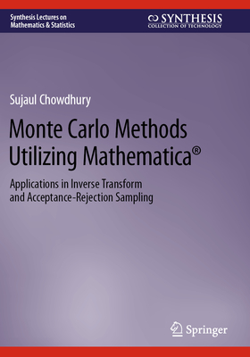 Monte Carlo Methods Utilizing Mathematica�: Applications in Inverse Transform and Acceptance-Rejection Sampling - Chowdhury, Sujaul