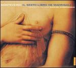 Monteverdi: Il Sesto Libro de Madrigali