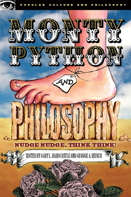 Monty Python and Philosophy: Nudge Nudge, Think Think! - Hardcastle, Gary L (Editor), and Reisch, George A (Editor), and Irwin, William (Editor)