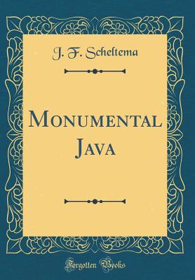 Monumental Java (Classic Reprint) - Scheltema, J F